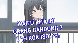 OREGAIRU ANIME YG TERINSPIRASI DARI ORANG SUNDA ? - LAH KOK ISO?? Ini Postnya