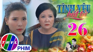 TÌNH YÊU BẤT TỬ - TẬP 26[3]: Khi bà Thủy nhận ra mình đã hiểu lầm CHÀNG RỂ SI TÌNH