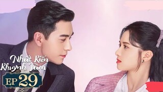 Nhất Kiến Khuynh Tâm - Tập 29 [Thuyết Minh] Trần Tinh Húc if Trương Tịnh Nghi