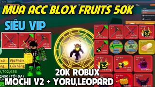 Roblox | Thử Thách Mua Acc Blox Fruit 50K Có Trái Rồng, Leopard Và Mochi v2 Vĩnh Viễn Siêu Uy Tín