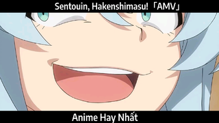 Sentouin, Hakenshimasu!「AMV」Hay Nhất