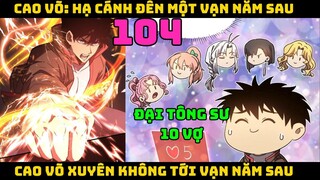 Cao võ xuyên không tới vạn năm sau | Tập 104 | CAO VÕ HẠ CÁNH ĐẾN MỘT VẠN NĂM SAU - Chap 104