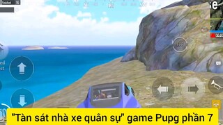 Tàn sát nhà xe quân sự game Pupg phần 7