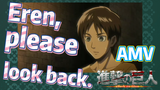 [Attack on Titan]  AMV | Eren,please look back.
