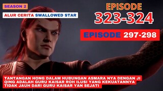 Alur Cerita Swallowed Star Season 2 Episode 297-298 | 323-324