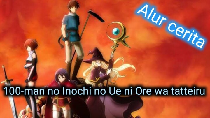 Alur cerita 100-man no Inochi no ue ni ore wa tatteiru
