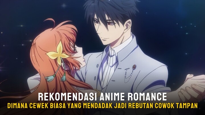 Rekomendasi anime romance dimana cewe biasa yang mendadak jadi rebutan pria tampan