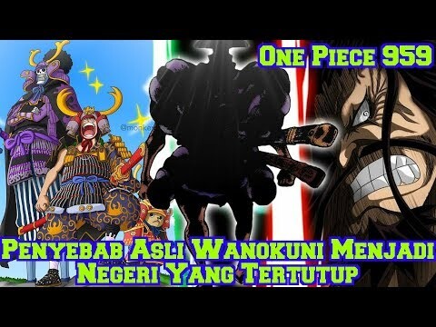 Mengungkap Misteri OP 959! Penyebab Asli Wanokuni Menjadi Negeri Yang Tertutup (Review Dan Teori)