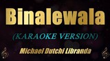 Binalewala - Michael Dutchi Libranda (Karaoke)