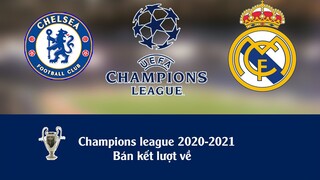 Kết quả bóng đá bán kết cúp C1 châu âu Champions league 20/21 I Chel-Real