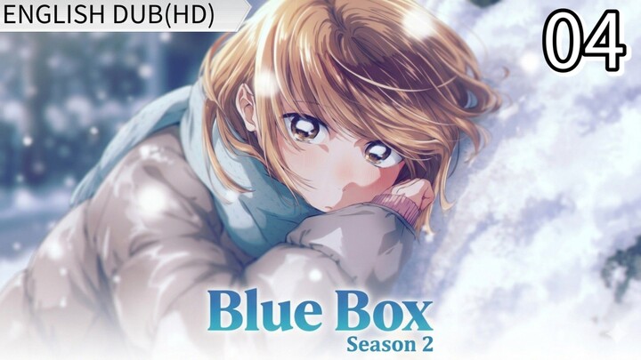 EP-04||Blue Box Season 2||ENG DUB(HD)