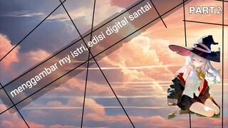 menggambar my istri, edisi digital santai | Part 2