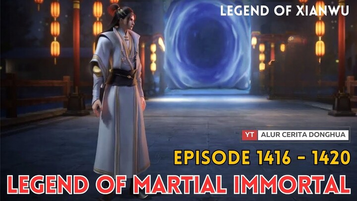 Legend of Martial Immortal Chapter 1416 - 1420 | Alur Cerita Legend Of Xianwu Dizun Emperor