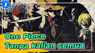 [One Piece] Aku tidak bisa menjadi raja bajak laut tanpa kalian semua_1
