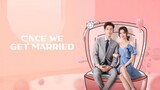 ONCE WE GET MARRIED EP. 8