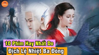 Top 10 Phim Hay Nhất Ăn Khách Nhất Có Nữ Chính Là Địch Lệ Nhiệt Ba