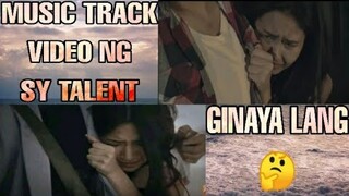 MUSIC TRACK VIDEO NG SY TALENT GINAYA LANG DIN