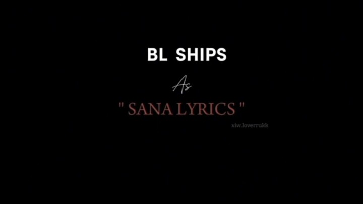BL SHIPS IN  "SANA LYRICS"
