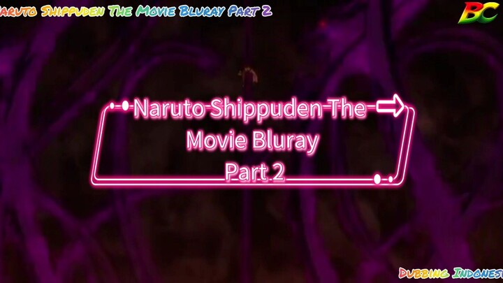 Naruto Shippuden The Movie Bluray Part 2 Dubbing Indonesia