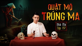 NHÀ MA TẬP 137 | QUẬT MỘ TRÚNG MA  - CHUYỆN MA KINH DỊ SỞN GAI ÓC - MC DUY THUẬN | FULL 4K