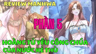 HOÀNG TỬ YÊU CÔNG CHÚA CỦA NƯỚC KẺ THÙ - PHẦN 5 | Review Manhwa | Bảo Ngọc Suri