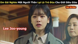 Review Phim: Em Gái Nghèo Mất Người Thân Lại Trò Đùa Cho Giới Siêu Giàu | Full | Time