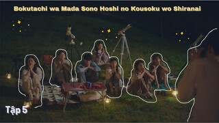 [Vietsub] Bokutachi wa Mada Sono Hoshi no Kousoku wo Shiranai - Tập 5