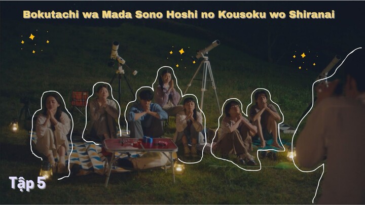 [Vietsub] Bokutachi wa Mada Sono Hoshi no Kousoku wo Shiranai - Tập 5