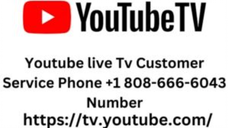 Youtube live Tv Customer Service Phone +1 808-666-6043 Number