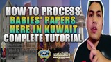 HOW TO PROCESS BABIES PAPERS HERE IN KUWAIT FOR FILIPINO NATIONAL/ COMPLETE TUTORIAL