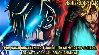 SPOILER OP 1078 - EPIC! SANJI GUNAKAN IFRIT JAMBE MELAWAN S SHARK! YORK SI PENGHIANATNYA! -Hint
