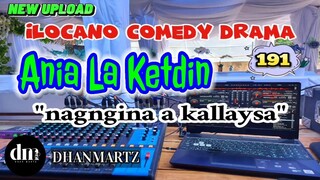 ILOCANO COMEDY DRAMA | NAGNGINA A KALLAYSA | ANIA LA KETDIN 191 | NEW UPLOAD