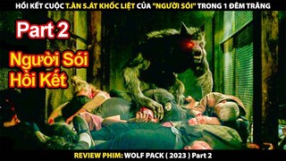 Hồi Kết Cuộc Tàn Sát Khốc Liệt Của "Người Sói" Trong 1 Đêm Trăng | Review Phim Wolf Pack 2023 Part 2