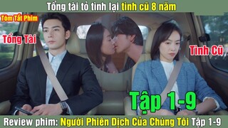 Review Phim: Tổng tài tỏ tình lại tình cũ 8 năm| Người Phiên Dịch Của Chúng Tôi (Bản Full) 1-9