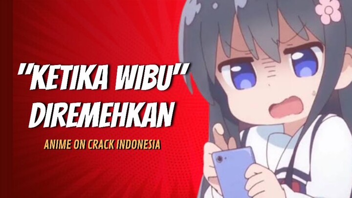 Ketika WIBU Diremehkan, Ini Yang Terjadi 🙈