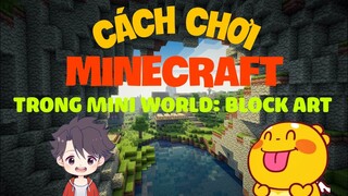 Hướng dẫn CÁCH CHƠI MINECRAFT TRONG MINI WORLD: BLOCK ART