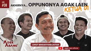 ADEK ABANG - LUHUT BINSAR PANDJAITAN - OPPUNGNYA AGAK LAEN