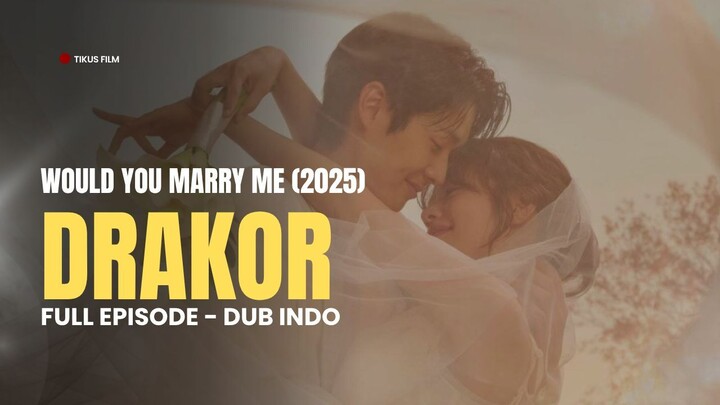 WOULD YOU MARRY ME (2025) FULL EPISODE | DRAKOR DUB INDO