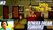Boneka dalam rumahku, Five Night At Freddys and Into The pit, Part 1.