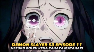 DEMON SLAYER S3 EPISODE 11 - NEZUKO BOLEH KENA CAHAYA MATAHARI