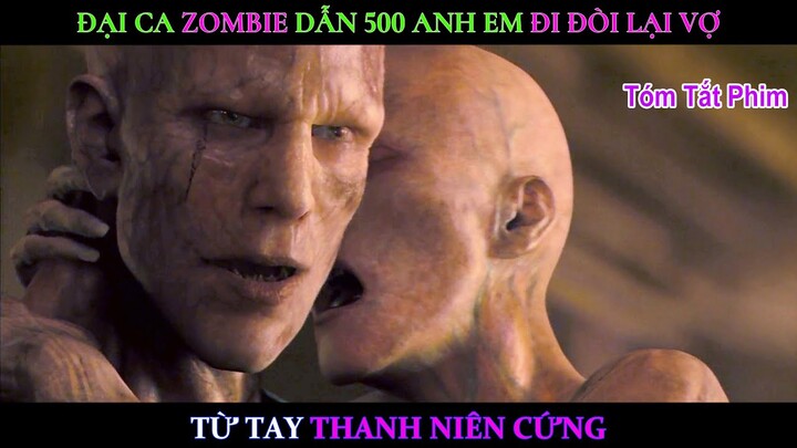 [Review Phim] Đại Ca Zombie Dẫn 500 Anh Em Đi Đòi Lại Vợ Từ Tay Thanh Niên Cứng