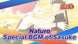 Naturo|【Martyr.】Special BGM of Sasuke