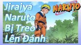 Jiraiya Naruto Bị Treo Lên Đánh