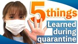 5 Things I Learned From Quarantine