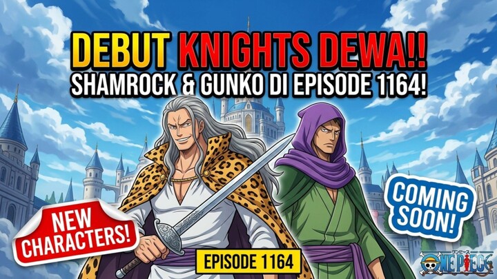 Bocoran Episode 1164: Shamrock & Gunko Resmi Datang!!