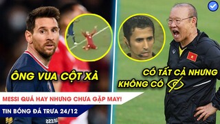 TIN BÓNG ĐÁ TRƯA 24/12: Messi quá hay nhưng chưa gặp may, Thầy Park nhắn trọng tài ‘sống chuẩn’