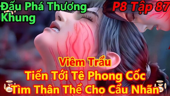 Đấu Phá Thương Khung Phần 8 Tập 87 | Viêm Trẩu Tiến Tới Tê Phong Cốc, Chiến Cái Bắp Đùi Của Cẩn Nhãn