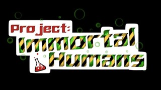 Project: Immortal Humans [pilot]