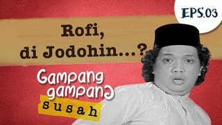 Rofi di Jodohin? | Gampang Gampang Susah - Part 3