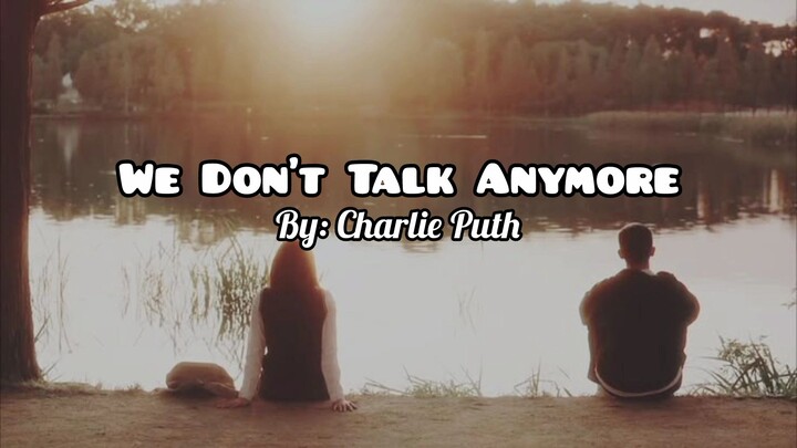 We don't talk anymore by:Charlie Puth